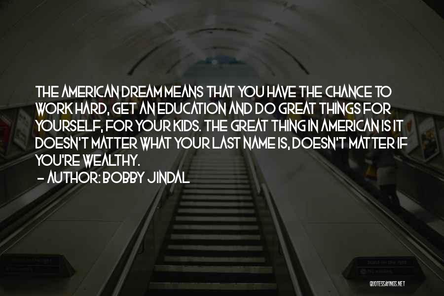 American Dream Hard Work Quotes By Bobby Jindal