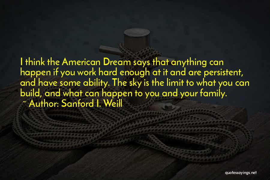 American Dream Hard Work Quotes By Sanford I. Weill