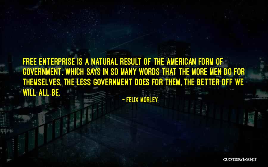American Enterprise Quotes By Felix Morley American Enterprise Quotes By Felix Morley