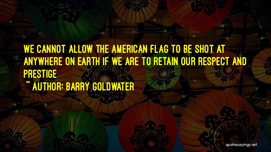 American Flag Quotes By Barry Goldwater