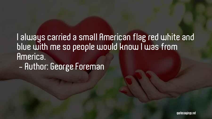 American Flag Quotes By George Foreman