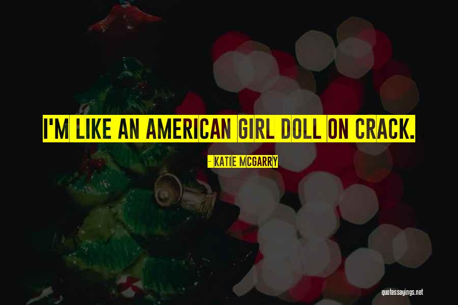 American Girl Doll Quotes By Katie McGarry American Girl Doll Quotes By Katie McGarry