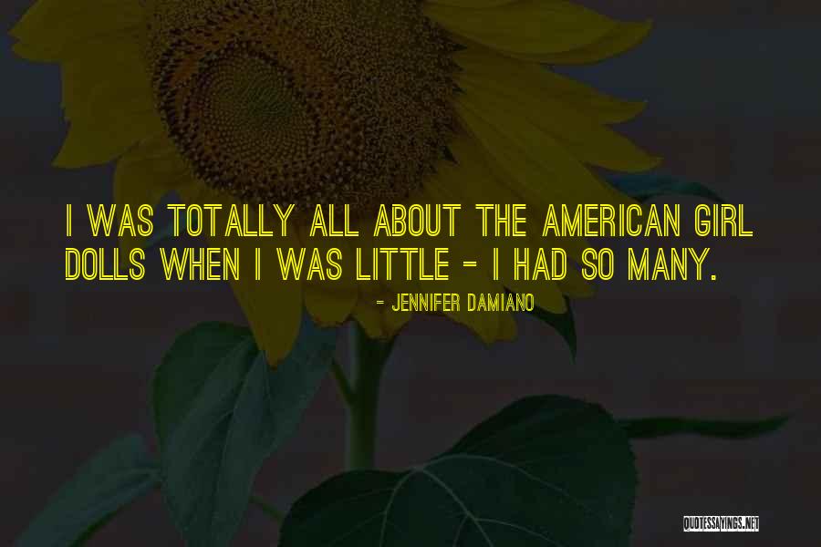 American Girl Dolls Quotes By Jennifer Damiano