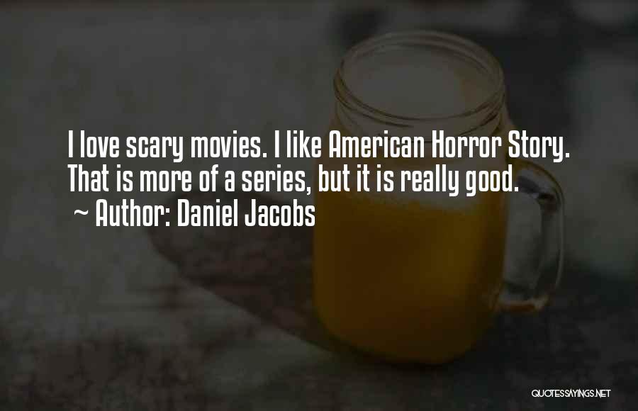 American Horror Stories Quotes By Daniel Jacobs