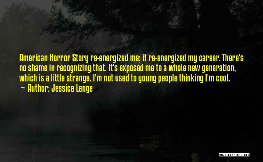 American Horror Stories Quotes By Jessica Lange