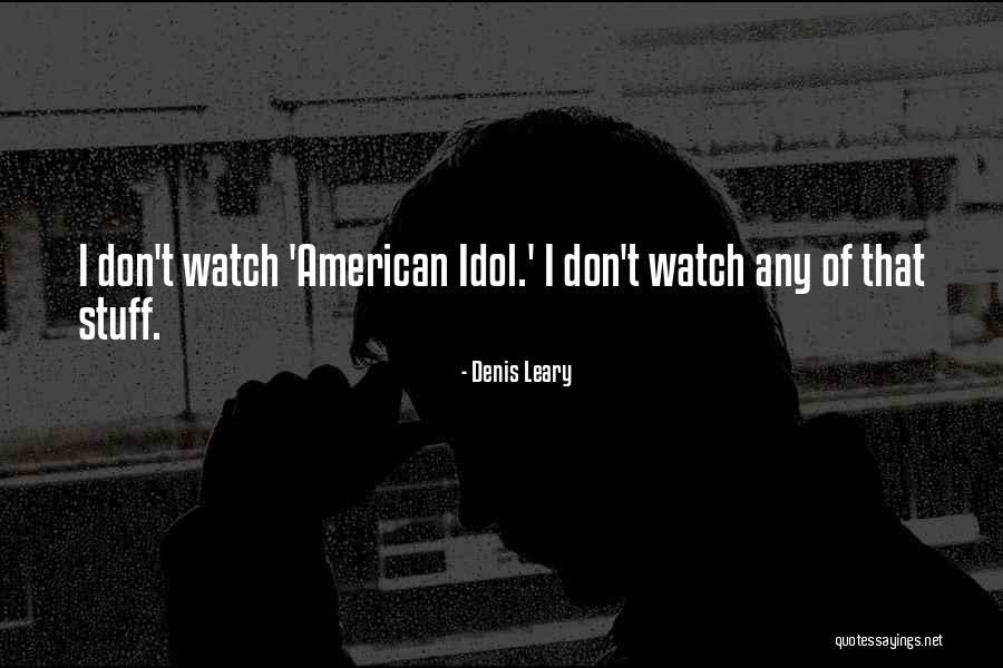 American Idol Quotes By Denis Leary