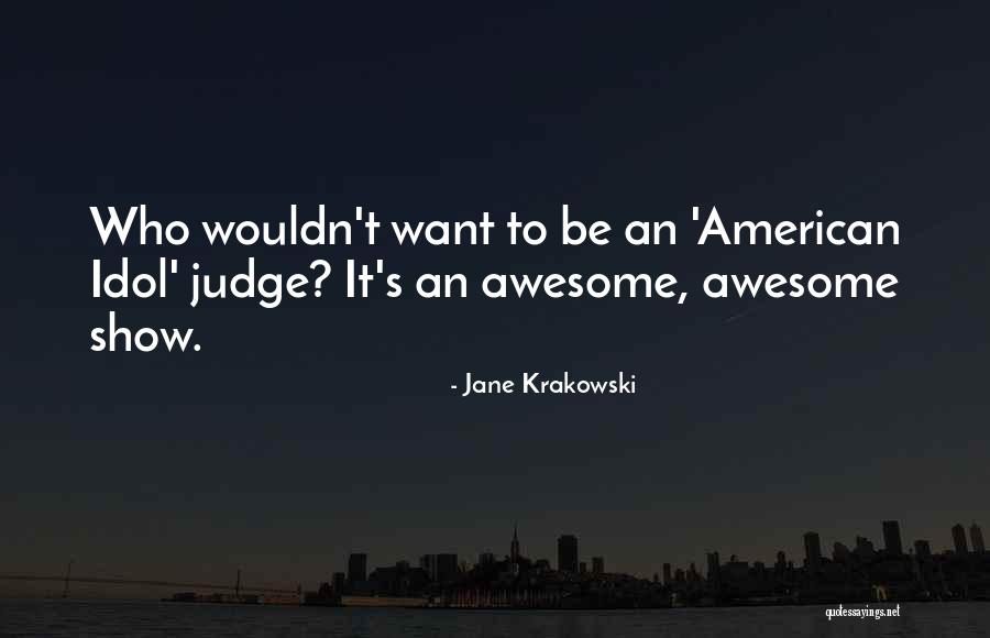 American Idol Quotes By Jane Krakowski