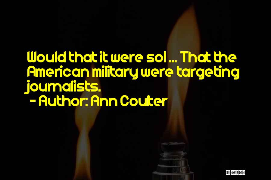 American Journalist Quotes By Ann Coulter