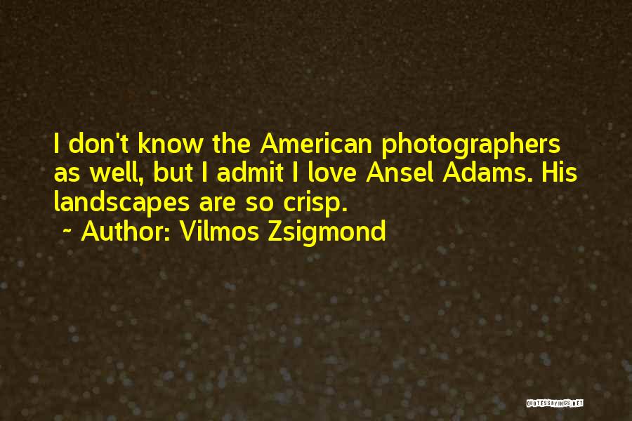 American Landscapes Quotes By Vilmos Zsigmond