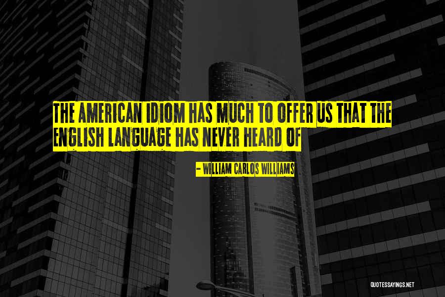 American Language Quotes By William Carlos Williams American Language Quotes By William Carlos Williams