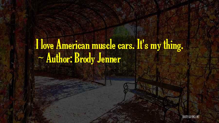 American Muscle Quotes By Brody Jenner