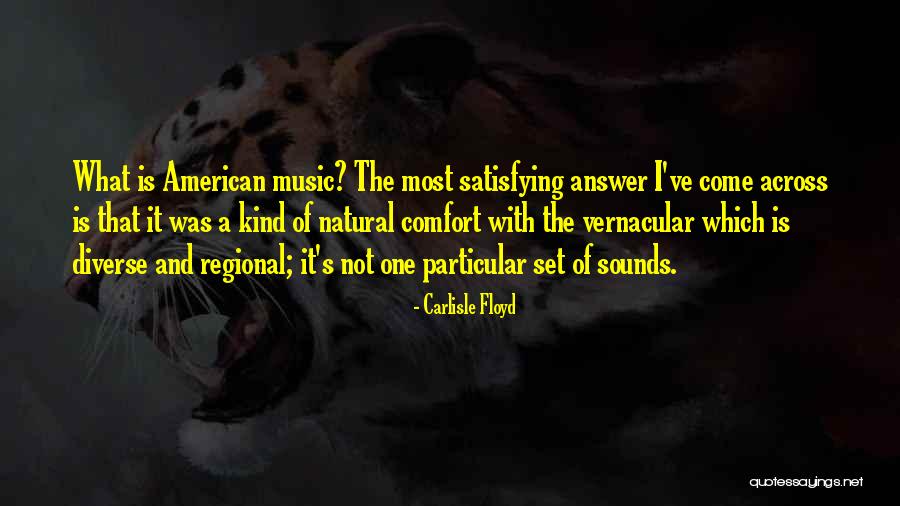 American Music Quotes By Carlisle Floyd American Music Quotes By Carlisle Floyd