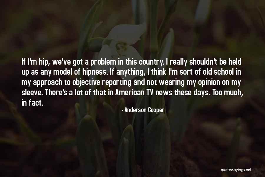American News Quotes By Anderson Cooper