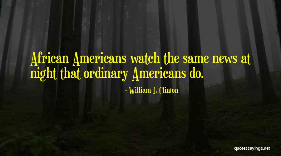 American News Quotes By William J. Clinton