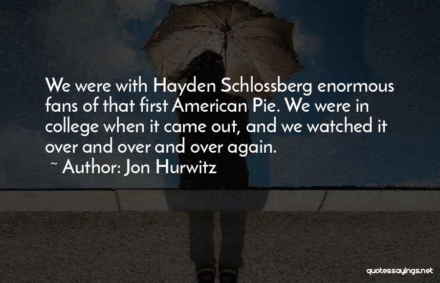 American Pie 2 Quotes By Jon Hurwitz