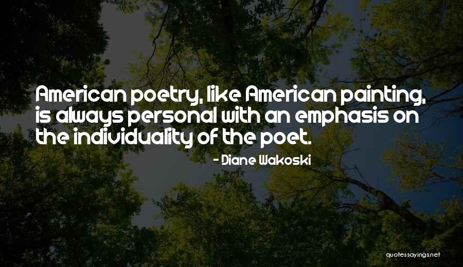 American Poet Quotes By Diane Wakoski American Poet Quotes By Diane Wakoski