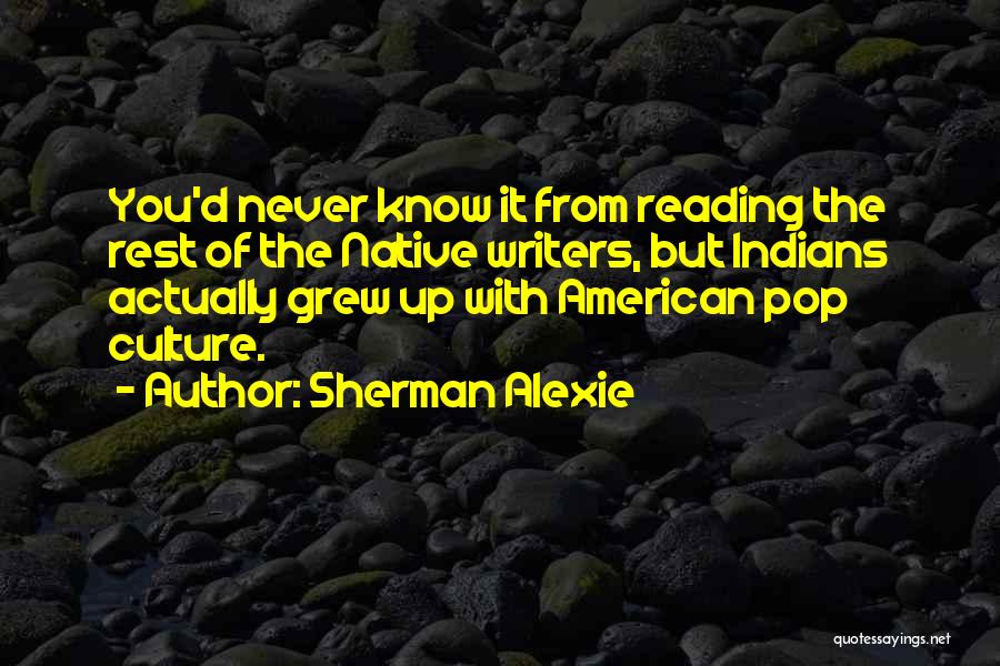 American Pop Culture Quotes By Sherman Alexie