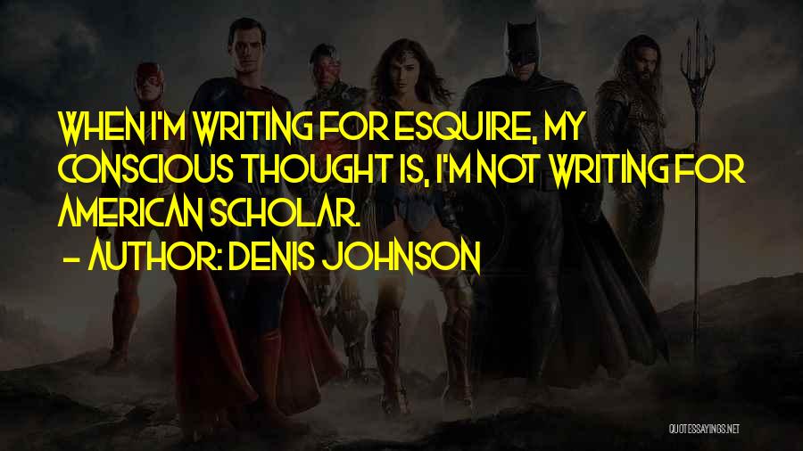 American Scholar Quotes By Denis Johnson