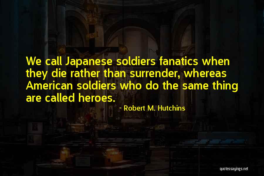 American Soldiers Quotes By Robert M. Hutchins