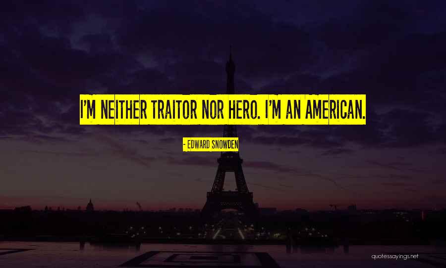 American Traitor Quotes By Edward Snowden American Traitor Quotes By Edward Snowden