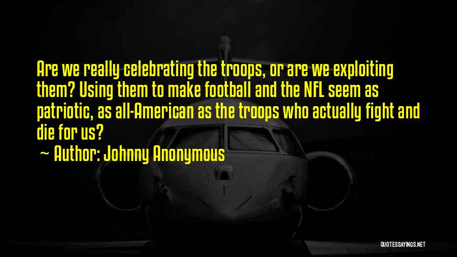 American Troops Quotes By Johnny Anonymous