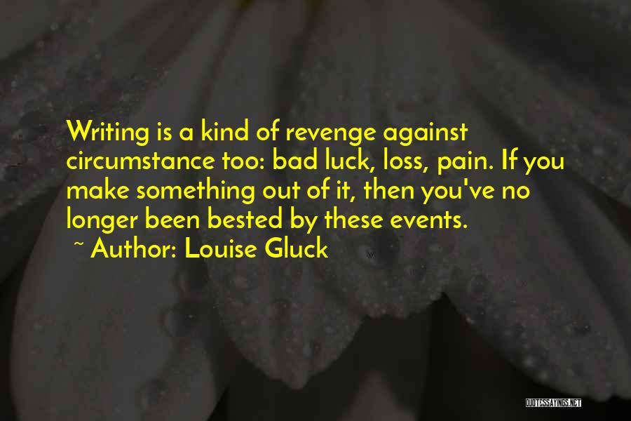 American Writers Quotes By Louise Gluck