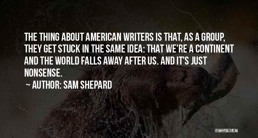 American Writers Quotes By Sam Shepard