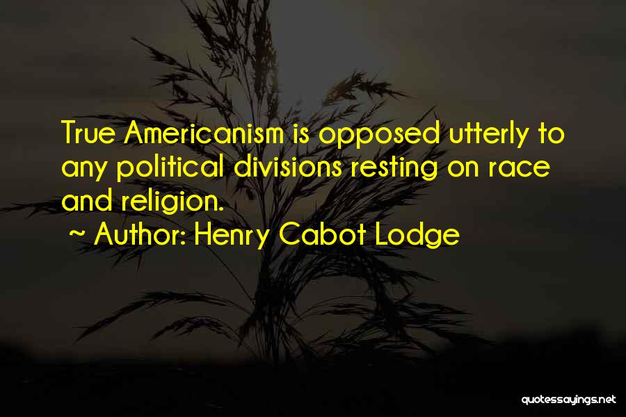 Americanism Quotes By Henry Cabot Lodge