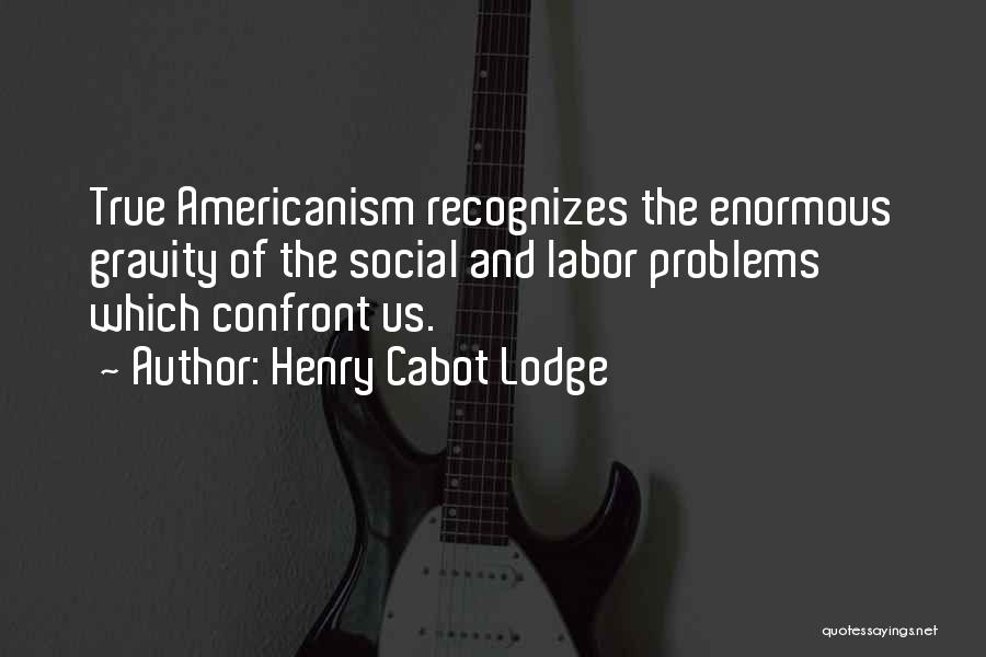 Americanism Quotes By Henry Cabot Lodge