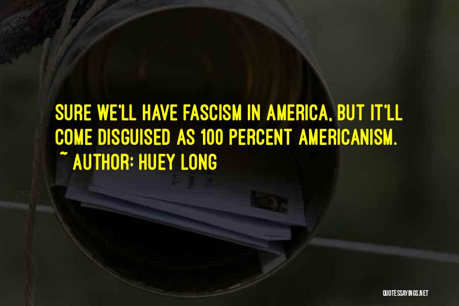 Americanism Quotes By Huey Long