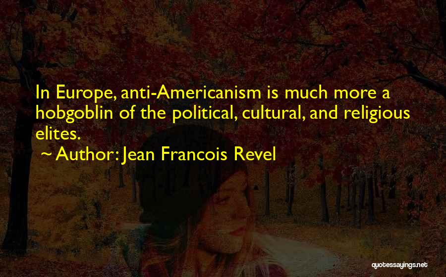 Americanism Quotes By Jean Francois Revel