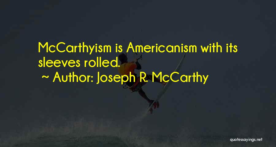Americanism Quotes By Joseph R. McCarthy