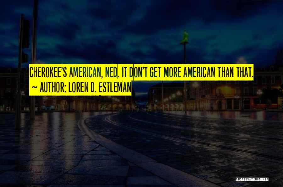 Americanism Quotes By Loren D. Estleman