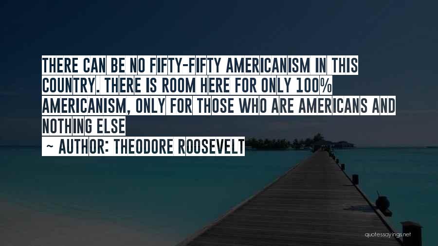 Americanism Quotes By Theodore Roosevelt