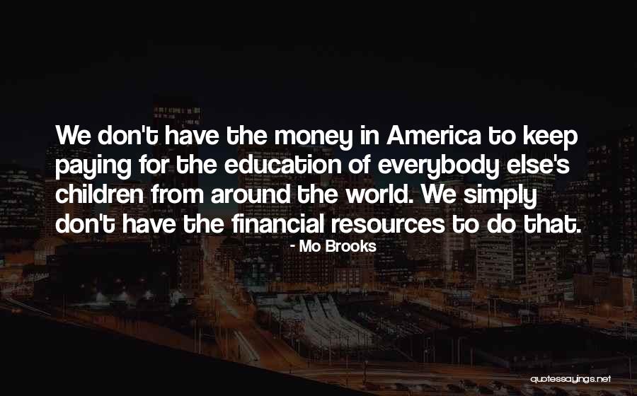 America's Education Quotes By Mo Brooks America's Education Quotes By Mo Brooks