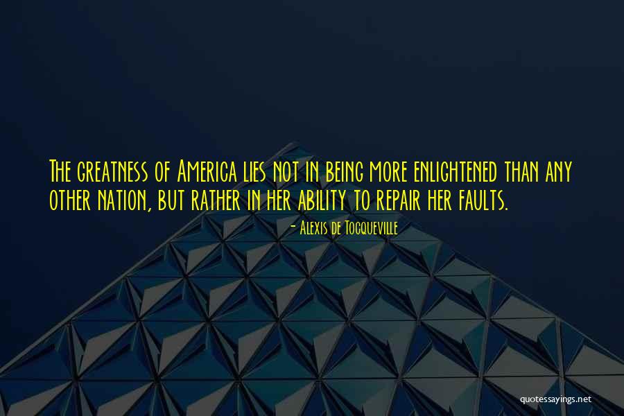 America's Greatness Quotes By Alexis De Tocqueville America's Greatness Quotes By Alexis De Tocqueville