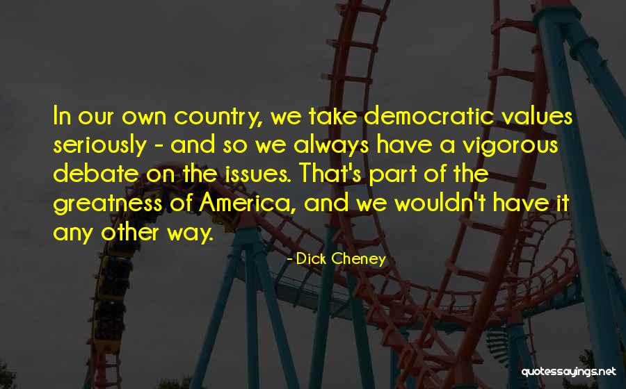 America's Greatness Quotes By Dick Cheney America's Greatness Quotes By Dick Cheney