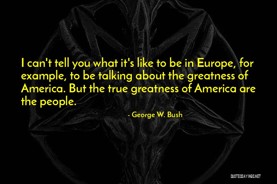 America's Greatness Quotes By George W. Bush America's Greatness Quotes By George W. Bush