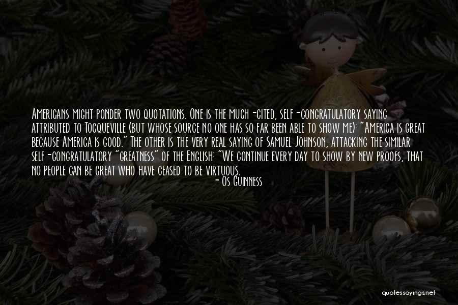 America's Greatness Quotes By Os Guinness America's Greatness Quotes By Os Guinness