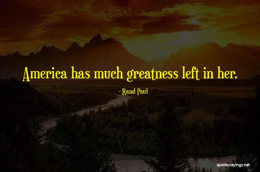 America's Greatness Quotes By Rand Paul America's Greatness Quotes By Rand Paul