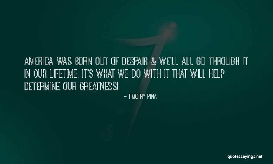 America's Greatness Quotes By Timothy Pina America's Greatness Quotes By Timothy Pina