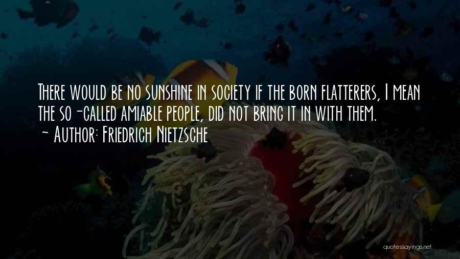 Amiable Quotes By Friedrich Nietzsche