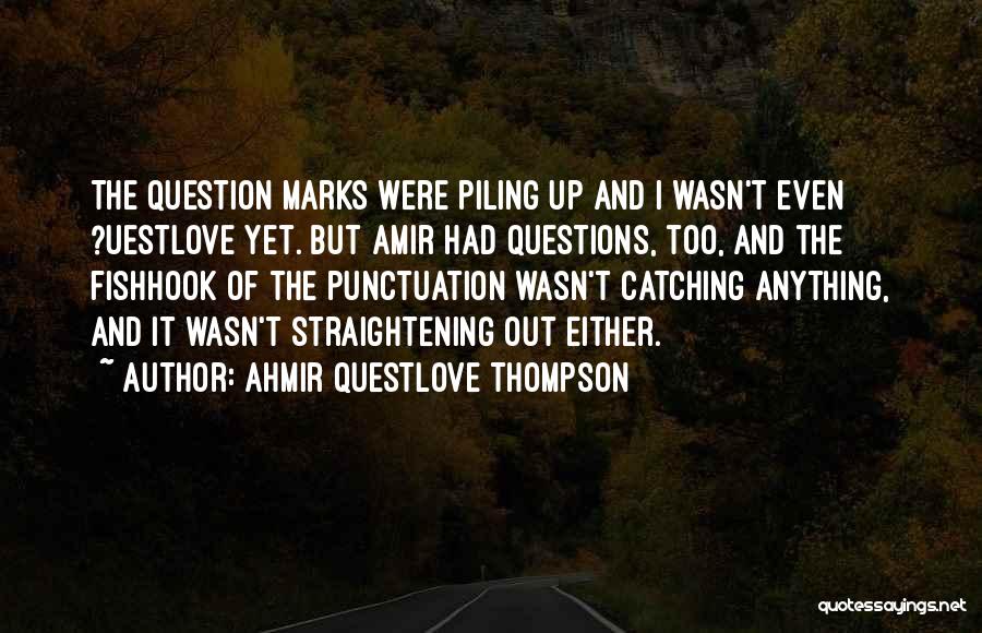 Amir Quotes By Ahmir Questlove Thompson