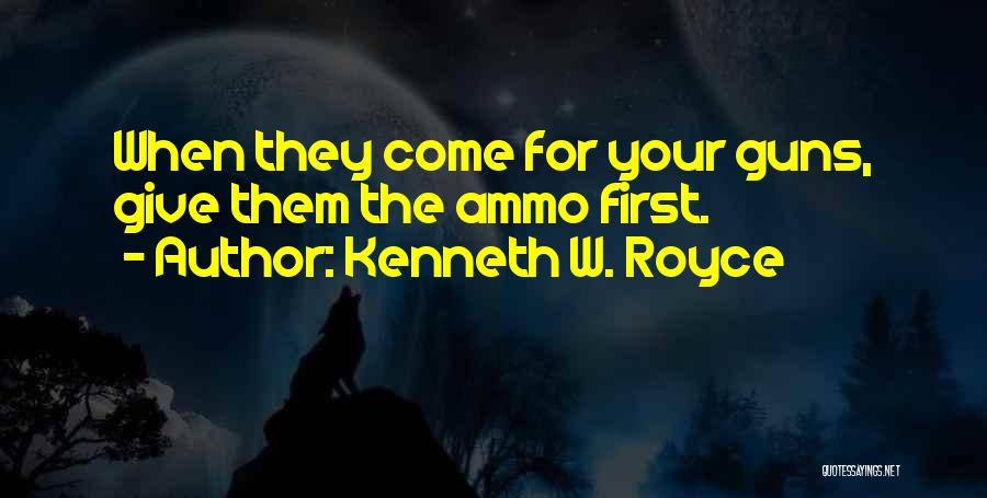 Ammo Quotes By Kenneth W. Royce