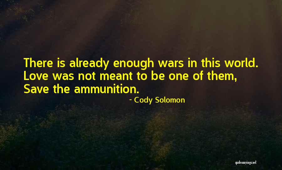 Ammunition Quotes By Cody Solomon