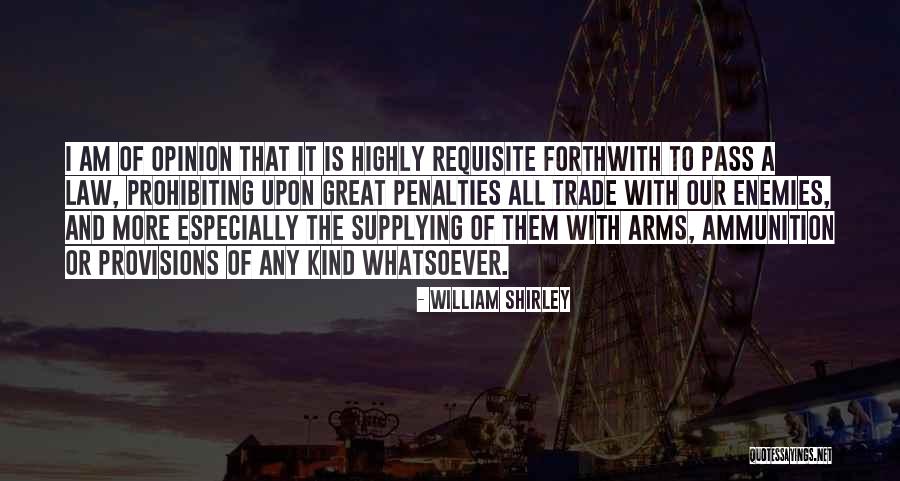 Ammunition Quotes By William Shirley