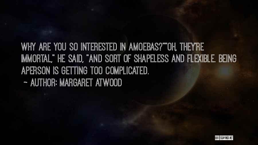 Amoebas Quotes By Margaret Atwood