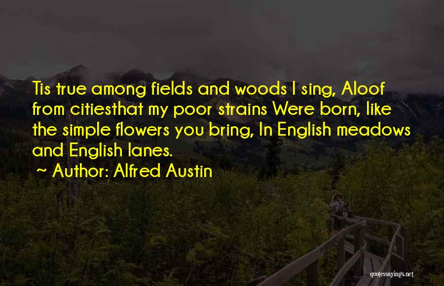 Among The Flowers Quotes By Alfred Austin