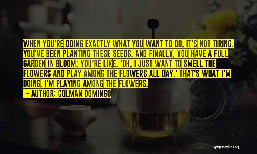 Among The Flowers Quotes By Colman Domingo