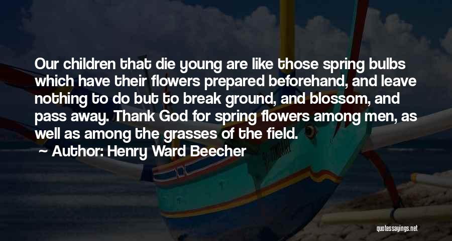 Among The Flowers Quotes By Henry Ward Beecher